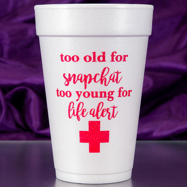 Too Old For Snapchat Foam Cups