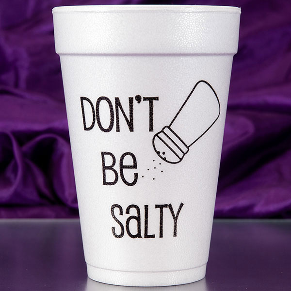 Don't Be Salty Foam Cups
