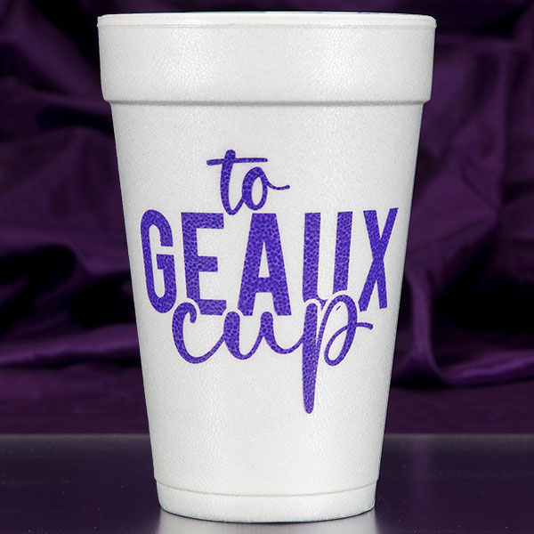 To GEAUX Cup Foam Cups