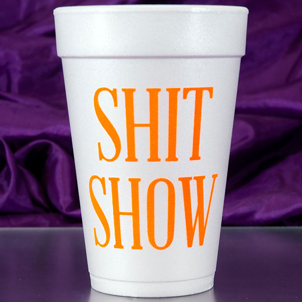 Shit Show Foam Cups