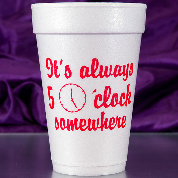 It's Always 5:00 Somewhere Foam Cups - Red