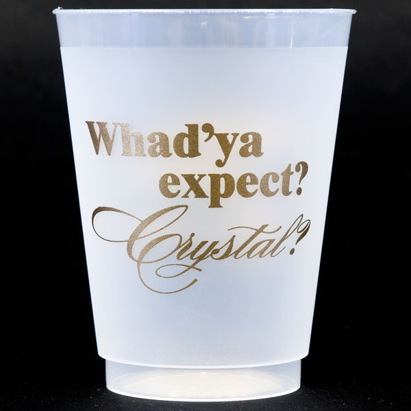 Whad'ya Expect Shatterproof Cups - Gold