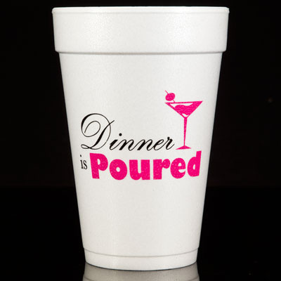 Dinner is Poured Foam Cups