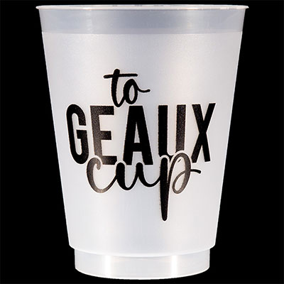 To GEAUX Cup Shatterproof Cups